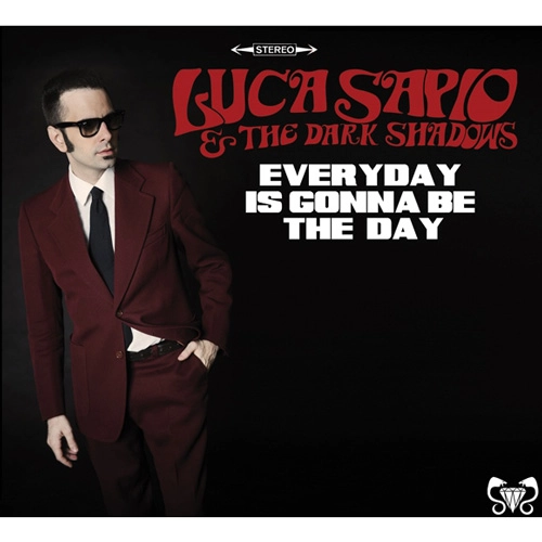 LUCA SAPIO & THE DARK SHADOWS / EVERYDAY IS GONNA BE THE DAY 