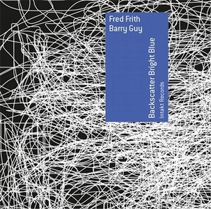 FRED FRITH & BARRY GUY / フレッド・フリス&バリー・ガイ / Backscatter Bright Blue 