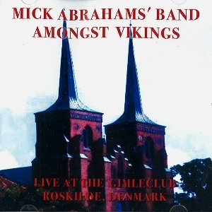 MICK ABRAHAMS BAND / AMONGST VIKINGS: LIVE AT THE GIMLECLUB ROSKILDE, DENMARK