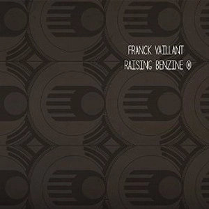 FRANCK VAILLANT / フランク・バイヤン / RAISING BENZINE
