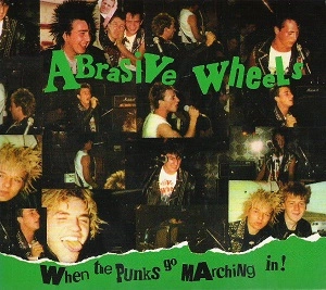 ABRASIVE WHEELS / アブレイシブ・ホイールズ / WHEN THE PUNKS GO MARCHING IN