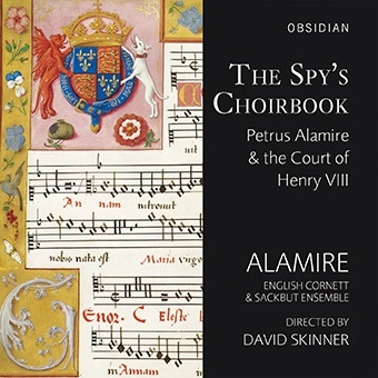 ALAMIRE / アラミレ / SPY'S CHOIRBOOK - PETRUS ALAMIRE&THE COURT OF HENRY VIII