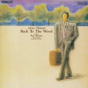 AKIRA OMORI / 大森明 / バック・トゥ・ザ・ウッド / BACK TO THE WOOD