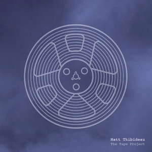 MATT THIBIDEAU / TAPE PROJECT