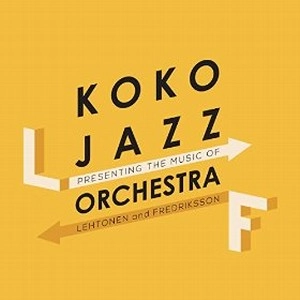 KOKO JAZZ ORCHESTRA / PRESENTING THE MUSIC OF JUSSI LEHTONEN AND JUSSI FREDRIKSSON