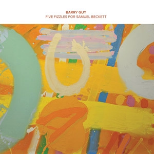 BARRY GUY / バリー・ガイ / FIVE FIZZLES FOR SAMUEL BECKETT