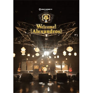 [Alexandros] / SPACE SHOWER TV presents Welcome! [Alexandros] / SPACE SHOWER TV presents Welcome! [Alexandros] 