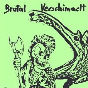 BRUTAL VERSCHIMMELT / BRUTAL VERSCHIMMELT