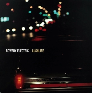 BOWERY ELECTRIC / LUSHLIFE