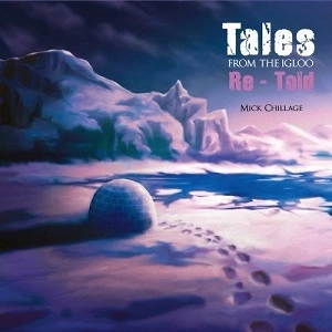 MICK CHILLAGE / TALES FROM THE IGLOO RE-TOLD