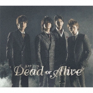KAT-TUN / Dead or Alive / DEAD OR ALIVE