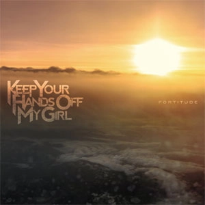KEEP YOUR HANDS OFF MY GIRL / FORTTITUDE
