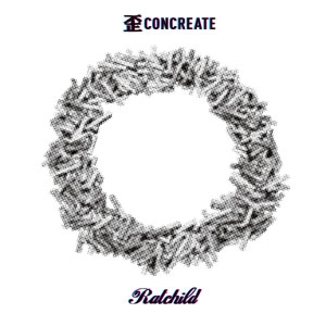Ratchild / 歪CONCREATE