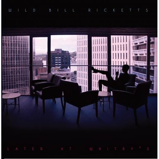 WILD BILL RICKETTS / ワイルド・ビル・リケッツ / LATER AT WHITBY'S