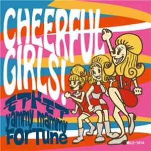 モアドモア / yammy mammy / For Tune / CHEERFUL GIRLS！ / CHEERFUL GIRLS!
