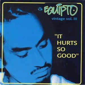 EQUIPTO / IT HURTS SO GOOD