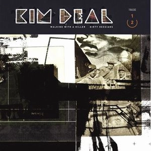KIM DEAL / WALKING WITH A KILLER / DIRTY HESSIANS