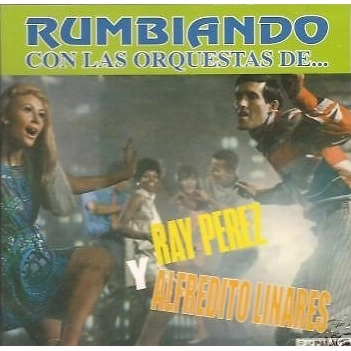 RAY PEREZ & ALFREDO LINARES / レイ・ペレス&アルフレッド・リナレス / RUMBIANDO CON LAS ORQUESTAS DE...
