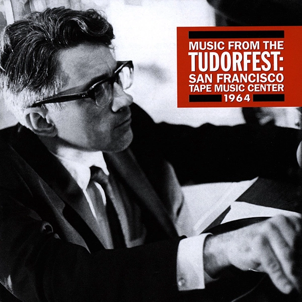 DAVID TUDOR / デヴィッド・チュードア / MUSIC FROM THE TUDORFEST: SAN FRANCISCO TAPE MUSIC CENTER, 1964