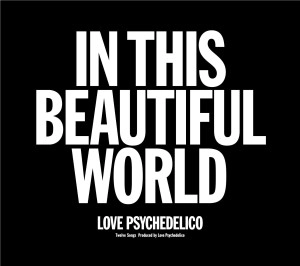 LOVE PSYCHEDELICO / ラブ・サイケデリコ / IN THIS BEAUTIFUL WORLD