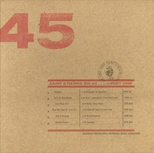 SAINT ETIENNE / セイント・エティエンヌ / SAINT ETIENNE ON 45 PART ONE