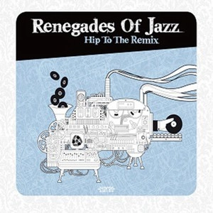 RENEGADES OF JAZZ / レネゲイズ・オブ・ジャズ / ヒップ・トゥ・ザ・リミックス / HIP TO THE REMIX