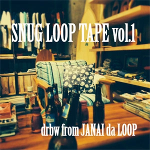 drbw (from JANAI da LOOP) / SNUG LOOP TAPE vol.1