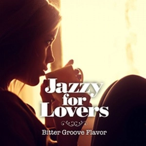 V.A. / オムニバス(JAZZ) / ジャジー・フォー・ラバーズ～ビター・グルーブ・フレーバー / JAZZY FOR LOVERS - BITTER GROOVE FLAVOR