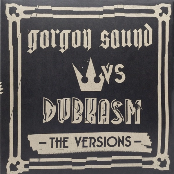 GORGON SOUND VS DUBKASM / VERSIONS