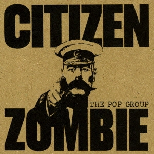 POP GROUP / ポップ・グループ / シチズン・ゾンビ / CITIZEN ZOMBIE