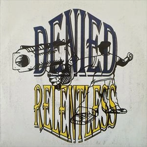 DENIED : RELENTLESS / DENIED : RELENTLESS