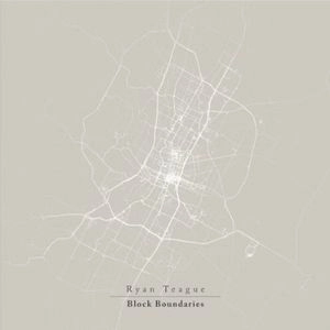 RYAN TEAGUE / ライアン・ティーグ / ブロック・バウンダリーズ / BLOCK BOUNDARIES