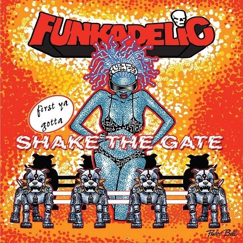 FUNKADELIC / ファンカデリック / FIRST YOU GOTTA SHAKE THE GATE