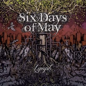 SIX DAYS OF MAY / シックス・デイズ・オブ・メイ  / リンフ / LYMPH