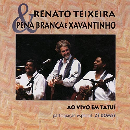 RENATO TEIXEIRA & PENA BRANCA & XAVANTINHO / ヘナート・テイシェイラ & ペーナ・ブランカ & シャヴァンチーニョ / AO VIVO EM TATUI W/ P. BRANCA & XAVANTINHO (DIGIPACK)