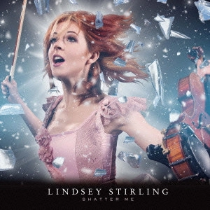 LINDSEY STIRLING / リンジー・スターリング / 踊る!ヴァイオリン / SHATTER ME