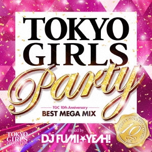 V.A. / オムニバス(メタル)         / TOKYO GIRLS Party TGC 10th Anniversary BEST MEGA MIX mixed by DJ FUMI★YEAH! / TOKYO GIRLS PARTY TGC 10TH ANNIVERSARY BEST MEGA MIX MIXED BY DJ FUMI YEAH!
