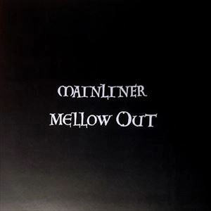 MAINLINER / MELLOW OUT