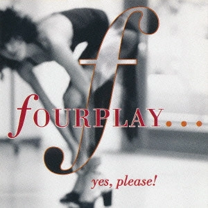 FOURPLAY / フォープレイ / ...YES. PLEASE! / イエス・プリーズ