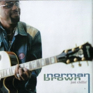 NORMAN BROWN / ノーマン・ブラウン / ジャスト・チリン / JUST CHILLIN'