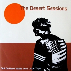 DESERT SESSIONS / デザート・セッションズ / VOL IV: HARD WALLS AND LITTLE TRIPS
