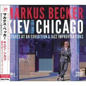 MARKUS BECKER / マルクス・ベッカー / KIEV  CHICAGO - PICTURES AT AN EXHIBITION & JAZZ IMPROVISATIONS