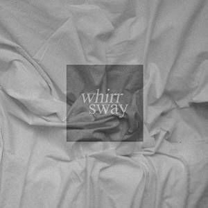 WHIRR / ワー / SWAY