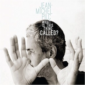 JEAN-MICHEL PILC / ジャン・ミッシェル・ピルク / WHAT IS THIS THING CALLED?