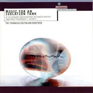 FENNESZ / ZEITBLOM / RANTASA / MUSIC FOR AN ISOLATION TANK