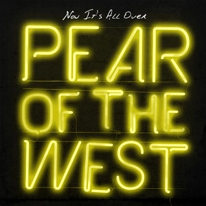 PEAR OF THE WEST / NOW IT'S ALL OVER