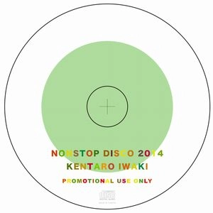 KENTARO IWAKI / 岩城ケンタロウ / ＮＯＮＳＴＯＰ　ＤＩＳＣＯ　２０１４
