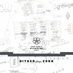 JOHN ZORN / ジョン・ゾーン / OLYMPIAD VOL.1: DITHER PLAYS ZORN