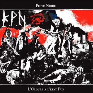 PESTE NOIRE / L'ORDURE A L'ETAT PUR