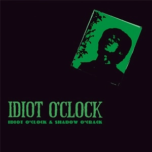 Idiot O'clock / イディオット・オクロック / Idiot O’Clock-studio and live tapes-